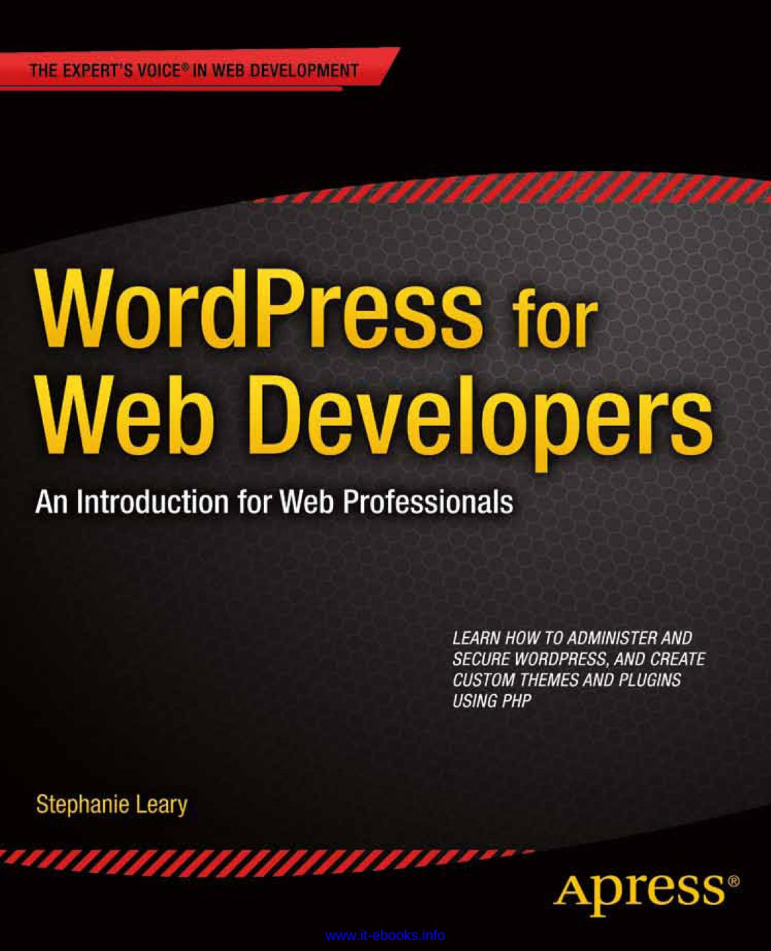 WordPress for Web Developers: An Introduction for Web Professionals by Stephanie Leary