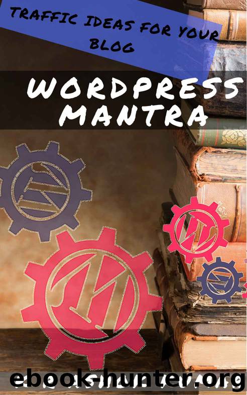 Wordpress Mantra: Traffic Ideas For Your Blog by Ashok Kumar K R