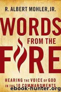Words From the Fire: Hearing the Voice of God in the 10 Commandments by R. Albert Mohler