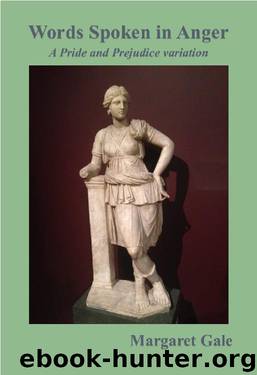Words Spoken in Anger: A Pride and Prejudice variation by Margaret Gale