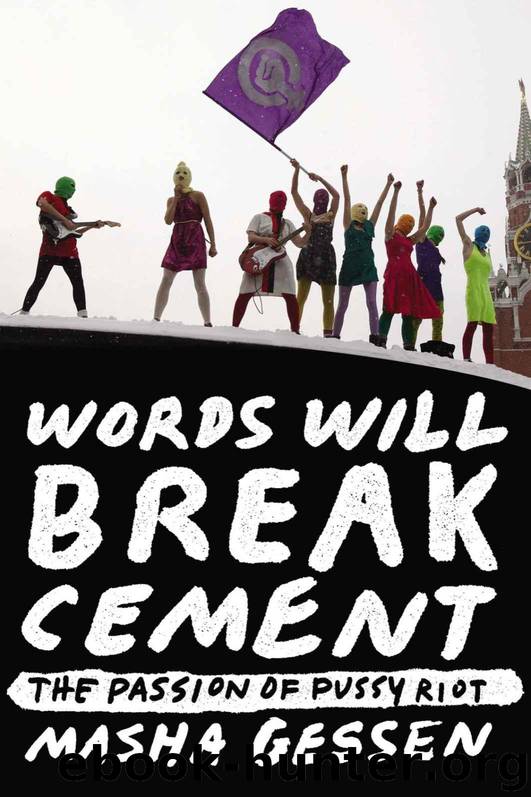 Words Will Break Cement: The Passion of Pussy Riot by Gessen Masha