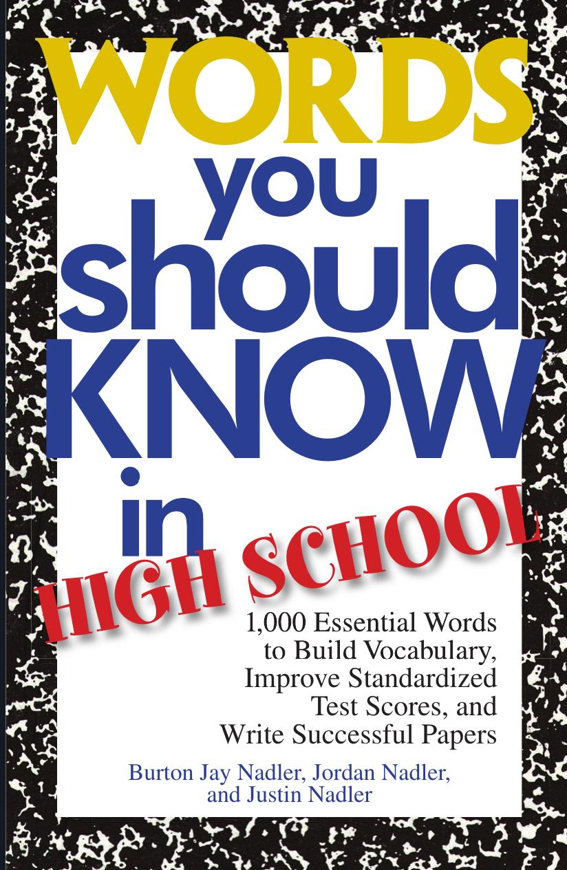 Words You Should Know In High School: 1000 Essential Words To Build Vocabulary, Improve Standardized Test Scores, And Write Successful Papers by Burton Jay Nadler & Jordan Nadler & Justin Nadler