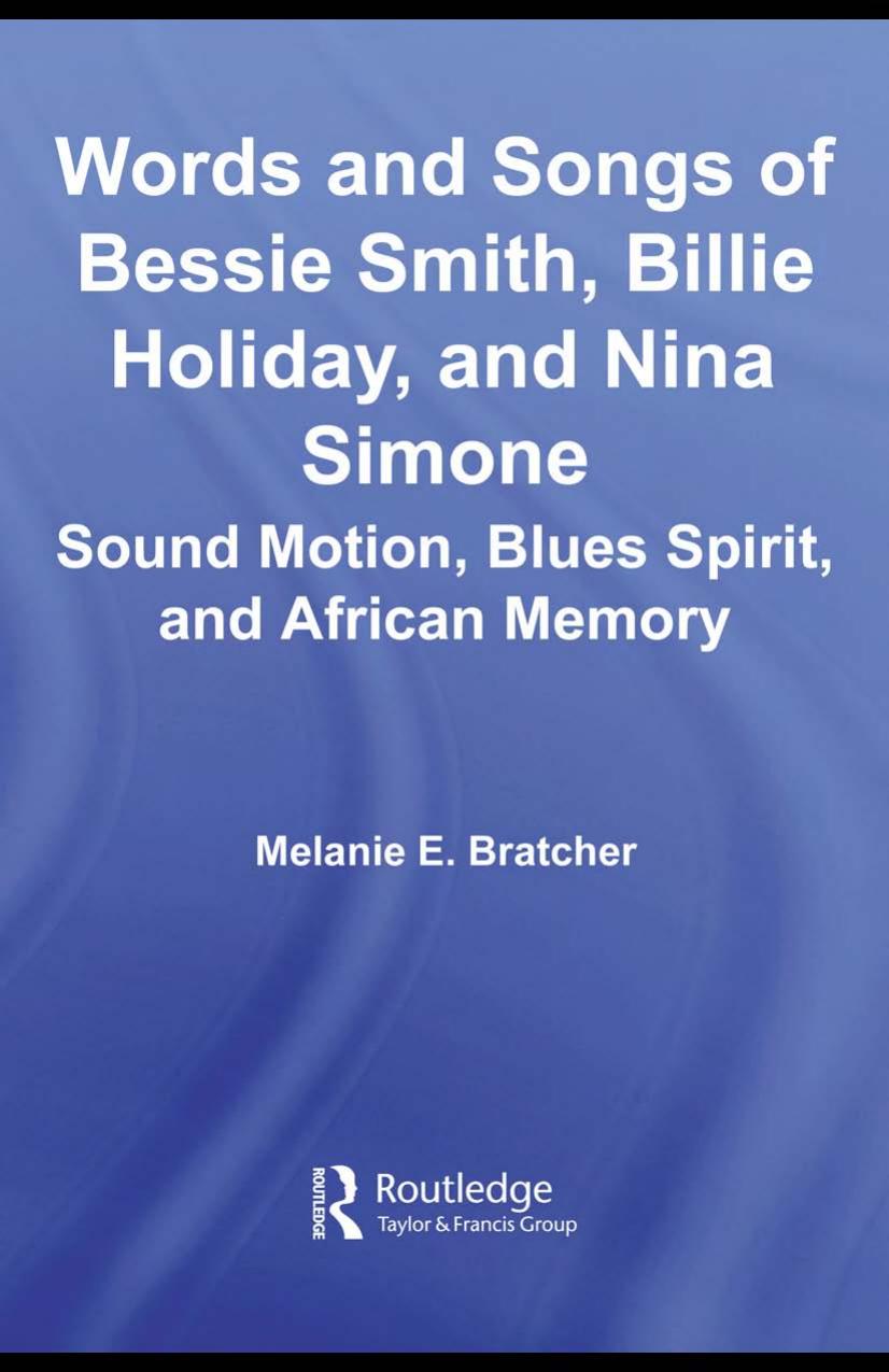 Words and Songs of Bessie Smith, Billie Holiday, and Nina Simone: Sound Motion, Blues Spirit, and African Memory by Melanie E. Bratcher