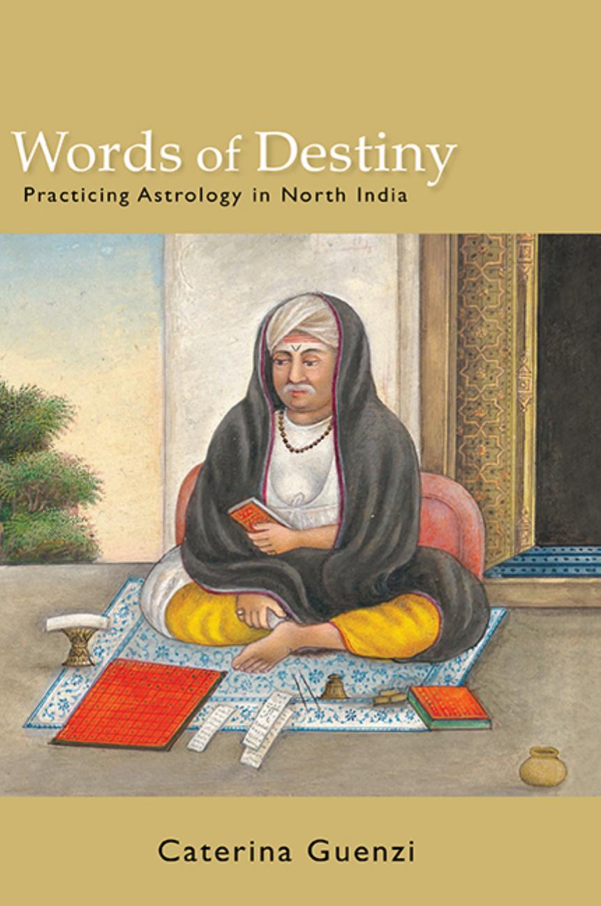 Words of Destiny: Practicing Astrology in North India by Caterina Guenzi