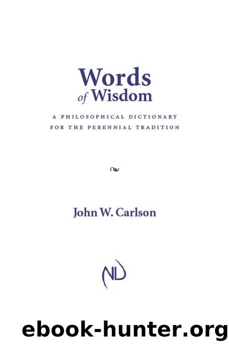 Words of Wisdom: A Philosophical Dictionary for the Perennial Tradition by John W. Carlson