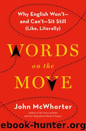 Words on the Move: Why English Won't - and Can't - Sit Still (Like, Literally) by John McWhorter
