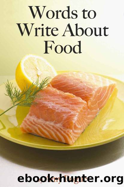 Words to Write About Food: Thousands of Words for Product Descriptions & Restaurant Reviews by Amy Pogue