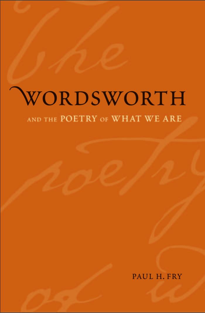Wordsworth and the Poetry of What We Are by Paul H. Fry