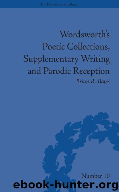 Wordsworth's Poetic Collections, Supplementary Writing and Parodic Reception by Bates Brian R