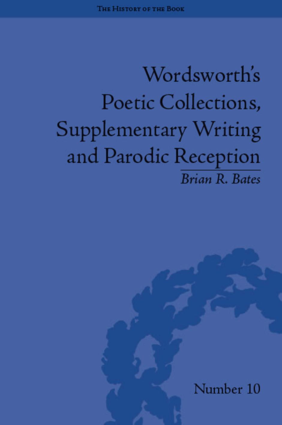 Wordsworth's poetic collections, supplementary writing and parodic reception by Bates Brian R.; Wordsworth William