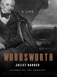 Wordsworth: A Life by Barker Juliet