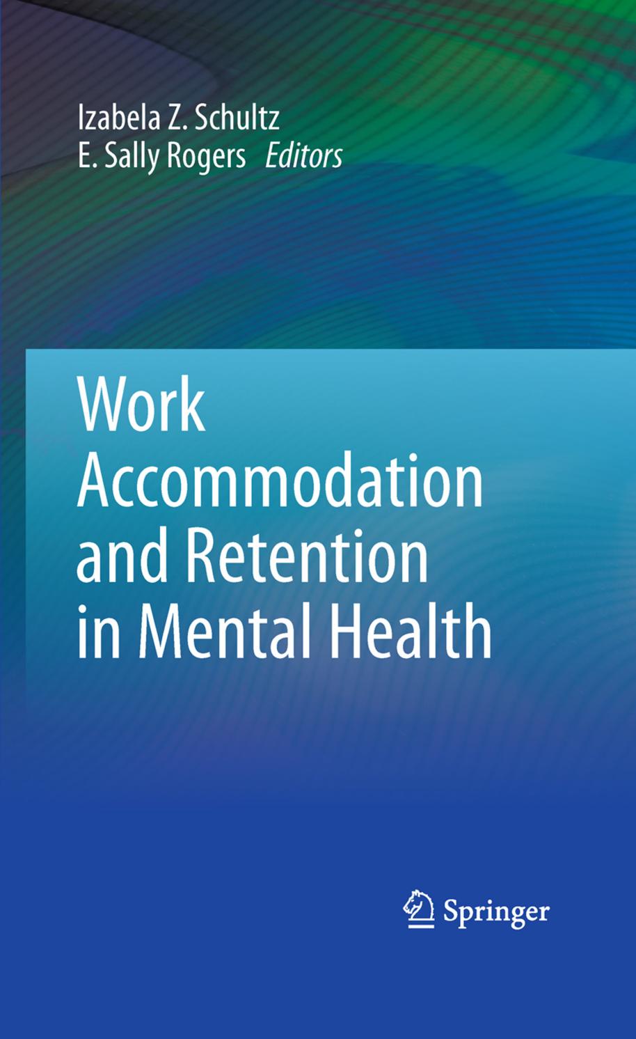 Work Accommodation and Retention in Mental Health by Claudia Center (auth.) Izabela Z. Schultz E. Sally Rogers (eds.)
