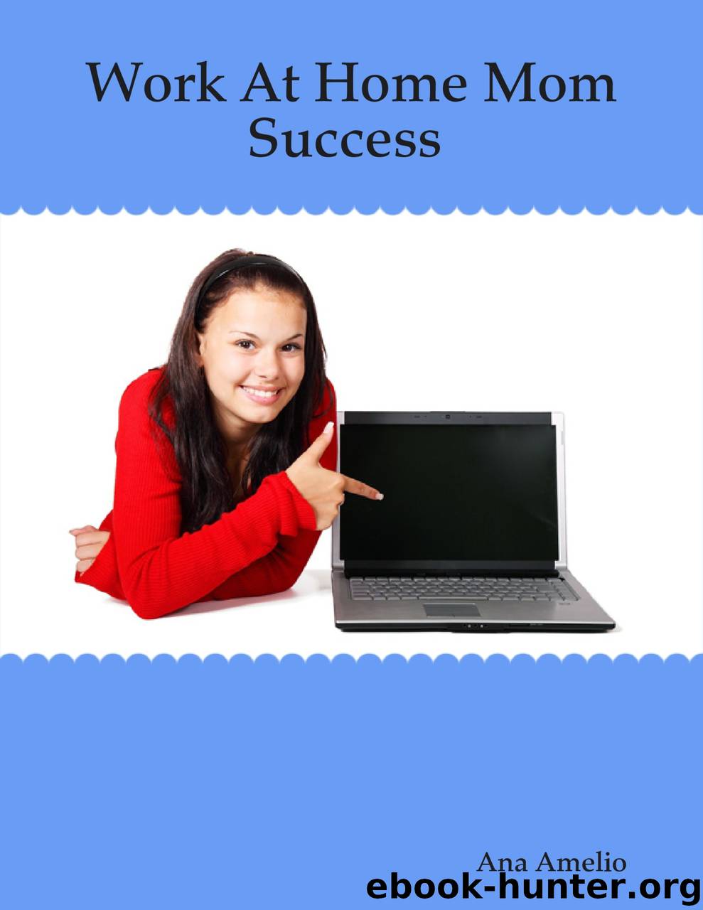 Work At Home Mom Success by Ana Amelio
