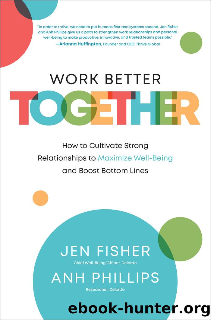 Work Better Together: How to Cultivate Strong Relationships to Maximize Well-Being and Boost Bottom Lines by Jen Fisher & Anh Nguyen Phillips