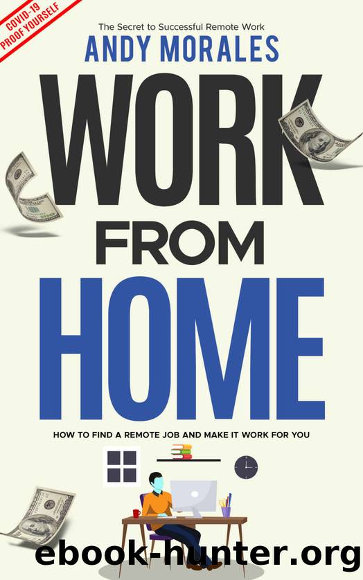 Work From Home: How to find a remote job and make it work for you by Andy Morales