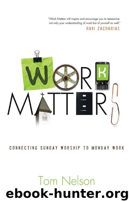 Work Matters: Connecting Sunday Worship to Monday Work by Tom Nelson
