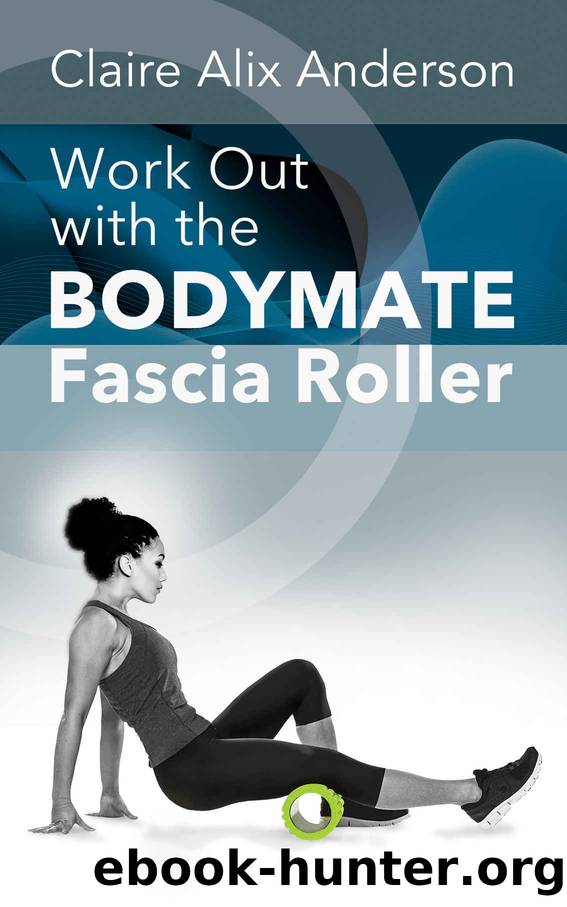 Work Out With The Bodymate Fascia Roller by Anderson Claire Alix