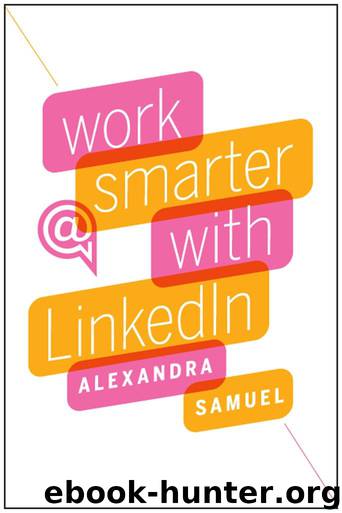 Work Smarter with LinkedIn by Alexandra Samuel