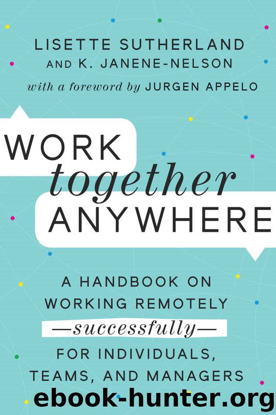 Work Together Anywhere: A Handbook on Working Remotely—Successfully—for Individuals, Teams, and Managers by Sutherland Lisette & Janene-Nelson Kirsten