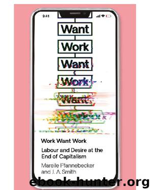 Work Want Work by Mareile Pfannebecker;J. A. Smith; & J.A. Smith