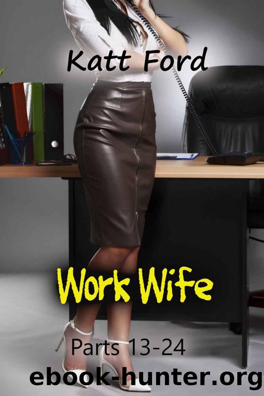 Work Wife: Parts 13 â 24 by Katt Ford