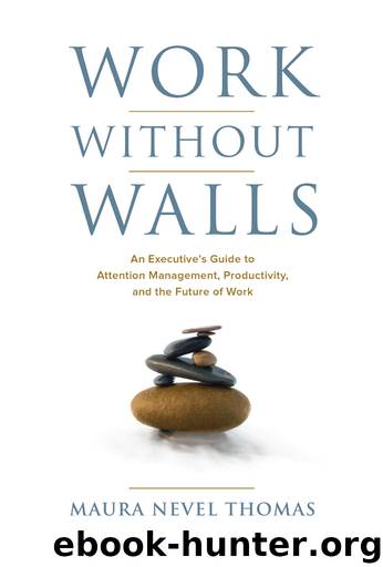 Work Without Walls: An Executive’s Guide to Attention Management, Productivity, and the Future of Work by Maura Nevel Thomas