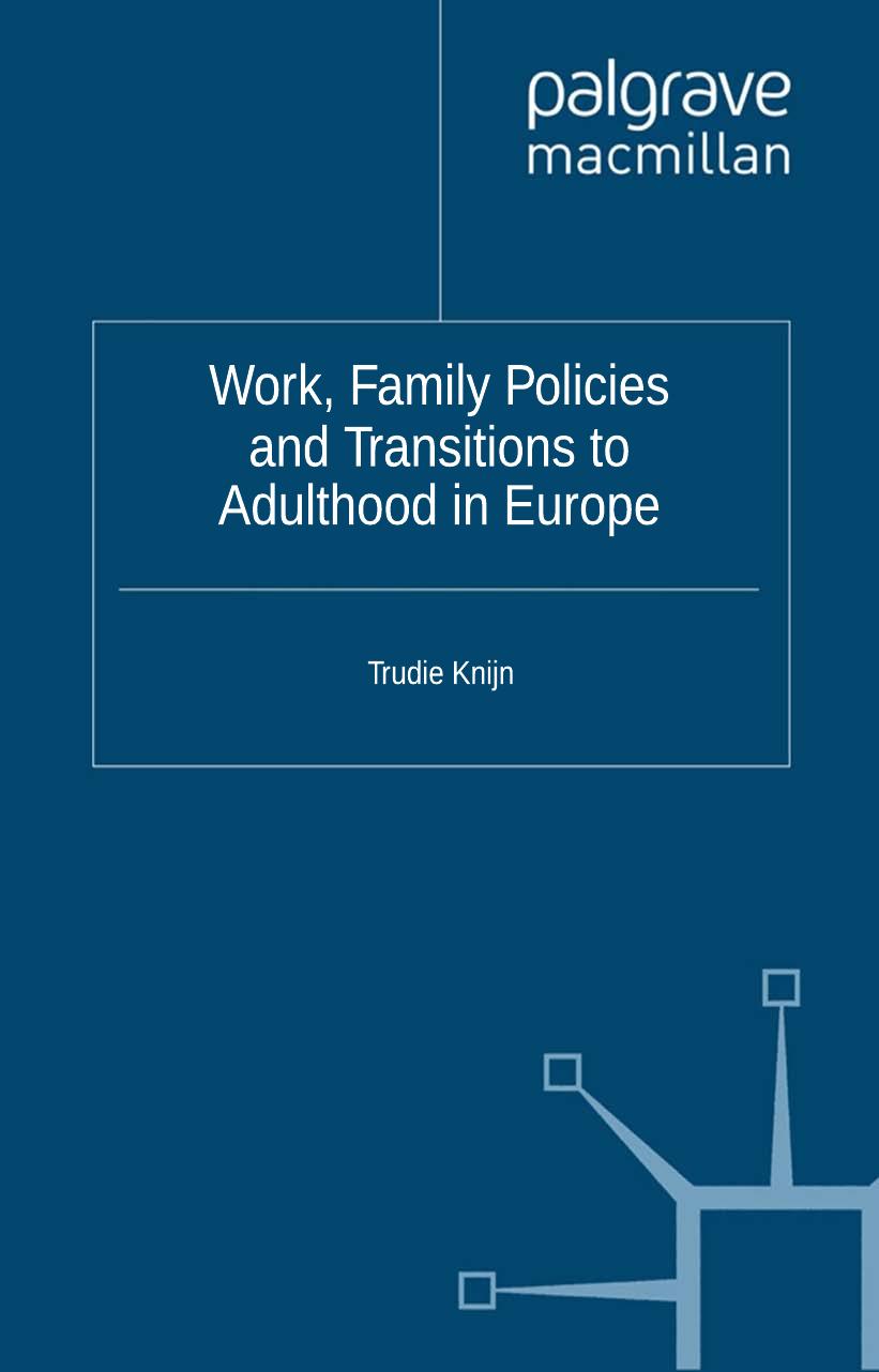 Work, Family Policies and Transitions to Adulthood in Europe by T. Knijn