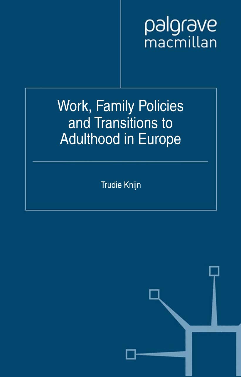 Work, Family Policies and Transitions to Adulthood in Europe by Trudie Knijn (eds.)