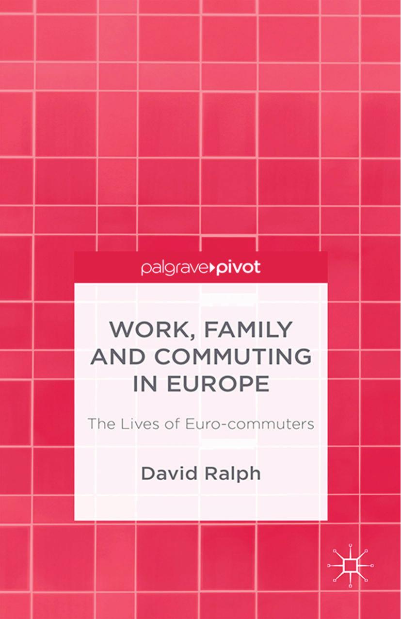 Work, Family and Commuting in Europe: The Lives of Euro-commuters by David Ralph (auth.)