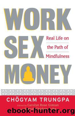 Work, Sex, Money: Real Life on the Path of Mindfulness by Chögyam Trungpa