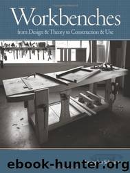 Workbenches: From Design and Theory to Construction and Use (Popular Woodworking) by Christopher Schwarz