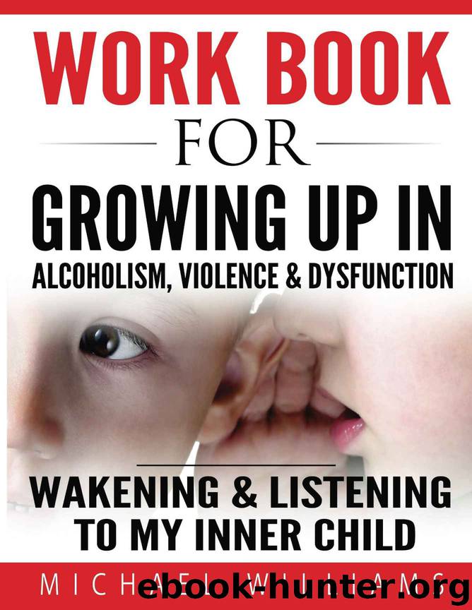 Workbook For Growing Up In Alcoholism, Violence & Dysfunction: Wakening & Listening to Our Inner Child by Michael Williams