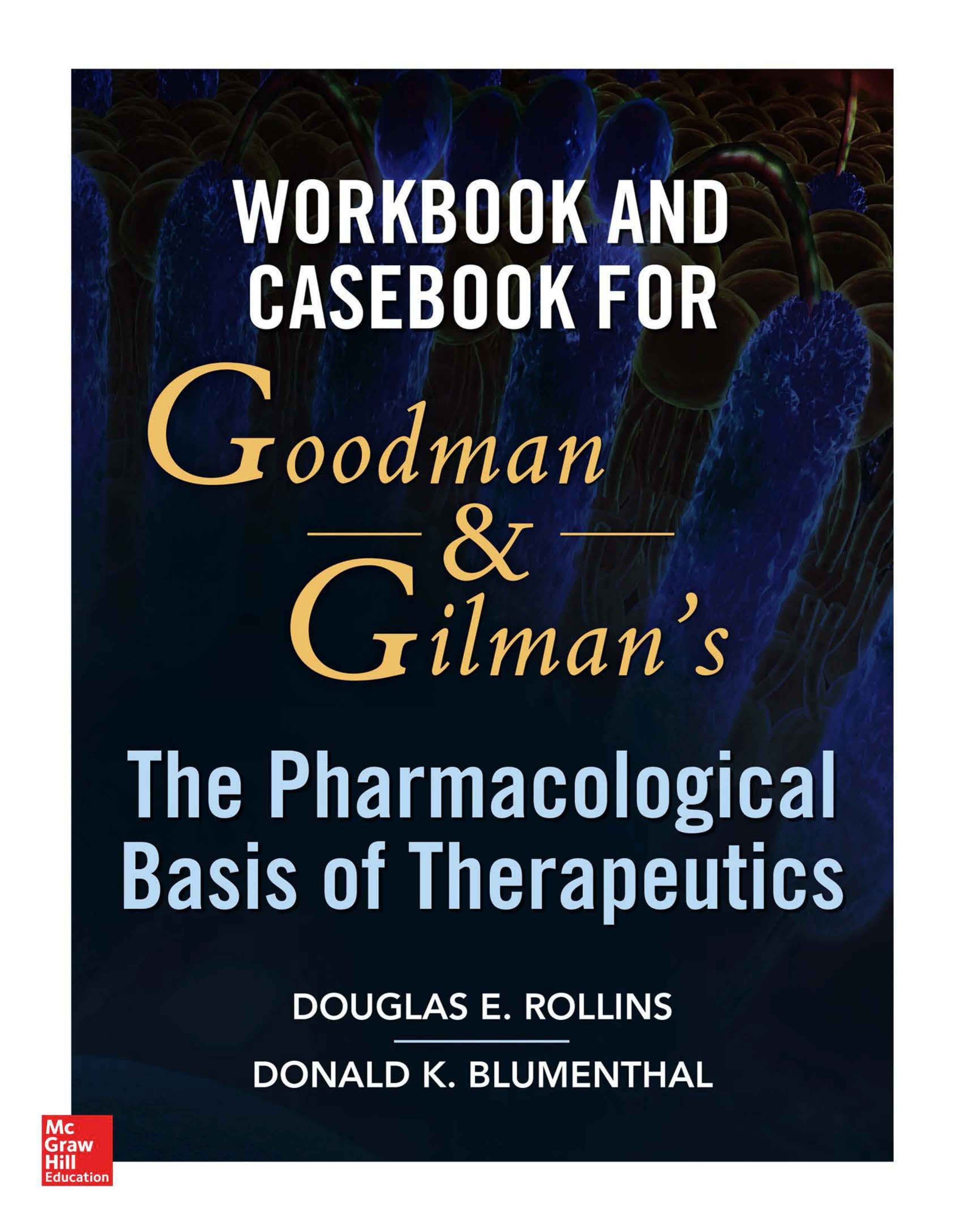 Workbook and Casebook for Goodman and Gilmanâs The Pharmacological Basis of Therapeutics by Douglas E. Rollins Donald K. Blumenthal