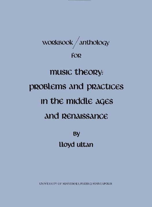 Workbook/Anthology for Music Theory: Problems and Practices in the Middle Ages and Renaissance by Lloyd Ultan