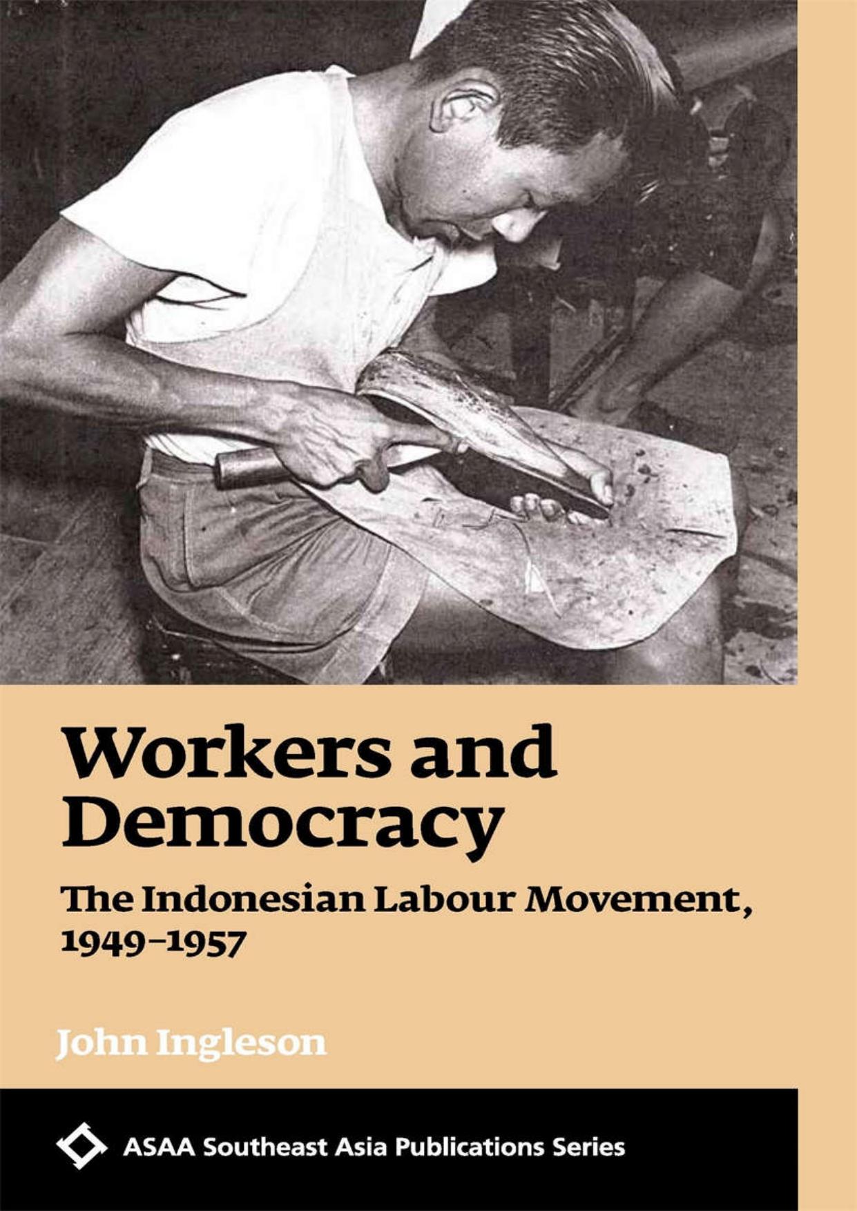 Workers and Democracy The Indonesian Labour Movement, 1949â1957 by John Ingleson