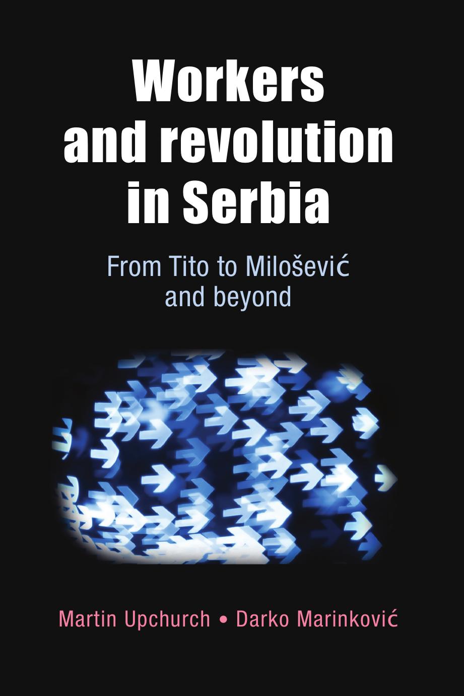 Workers and revolution in Serbia: From Tito to Milo_evic and beyond by Martin Upchurch