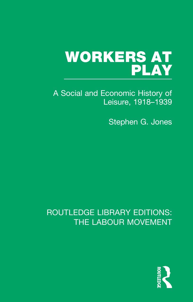 Workers at Play: A Social and Economic History of Leisure, 1918-1939 by Stephen G. Jones