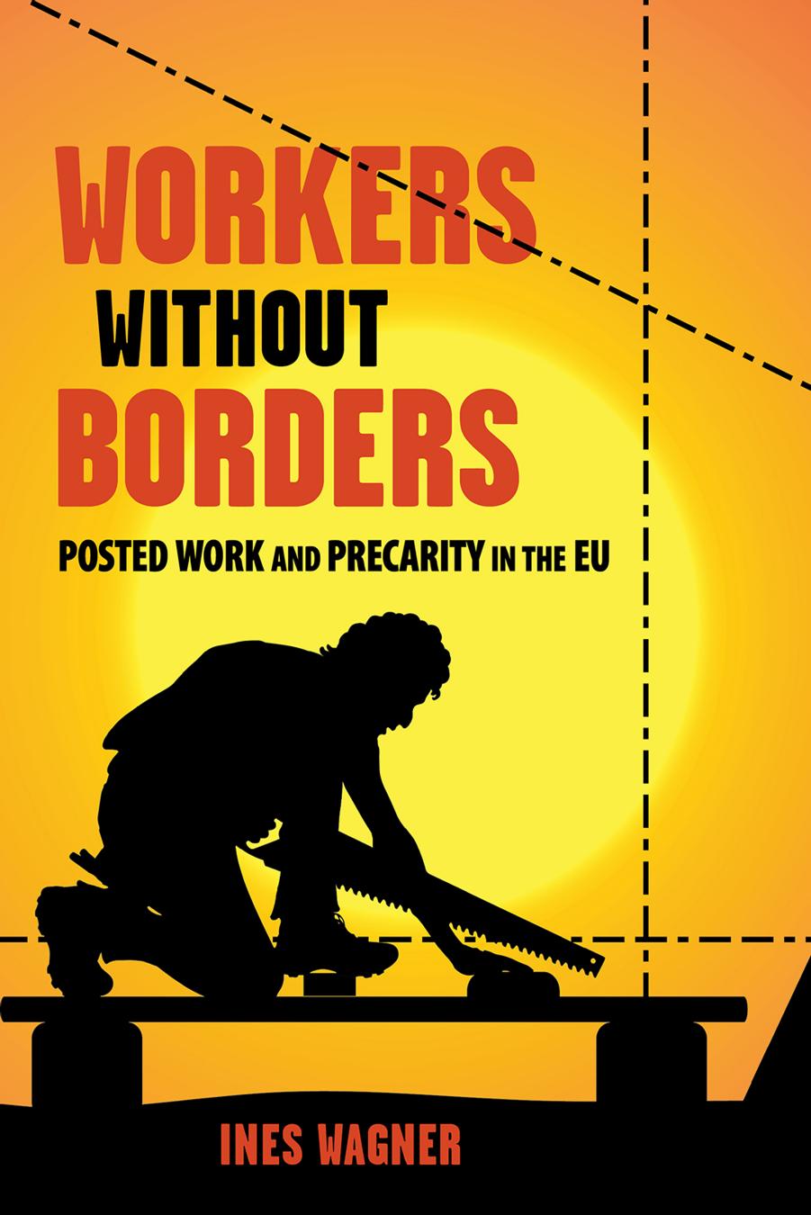 Workers without Borders: Posted Work and Precarity in the EU by Ines Wagner