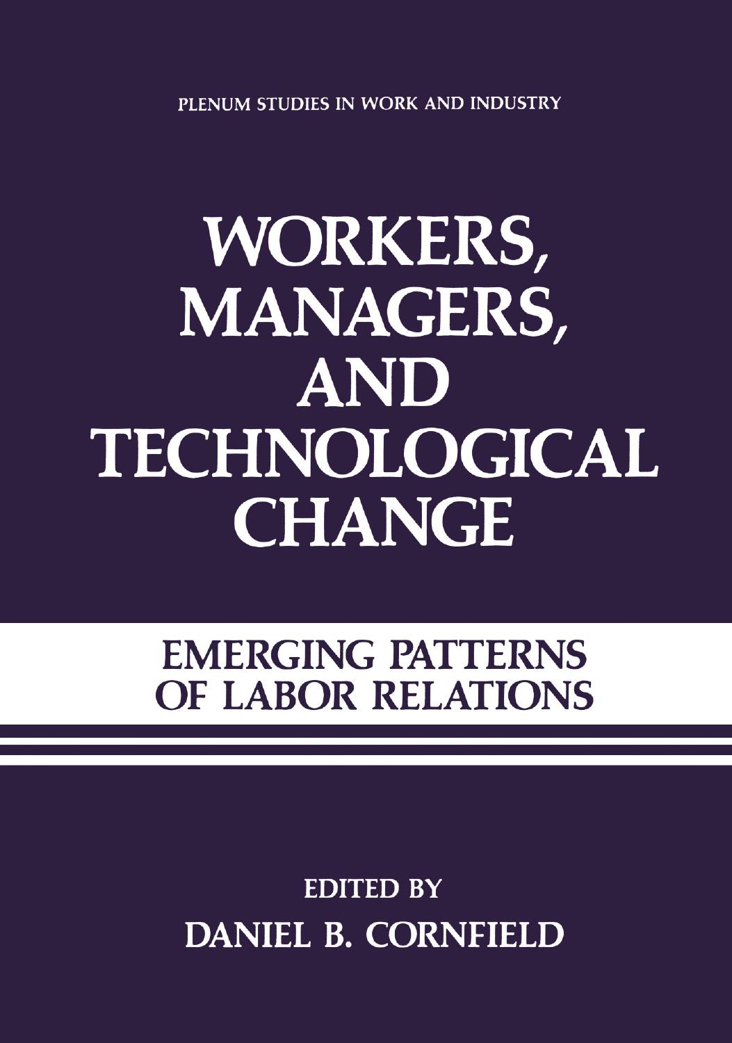 Workers, Managers, and Technological Change: Emerging Patterns of Labor Relations by Daniel B. Cornfield (auth.) Daniel B. Cornfield (eds.)