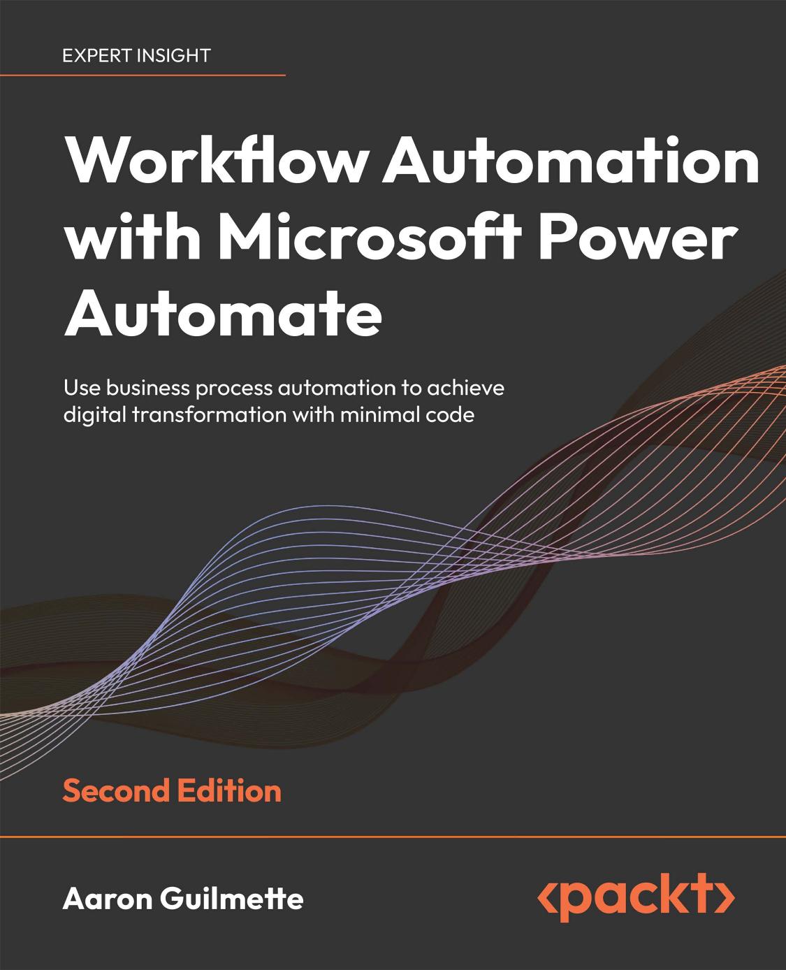 Workflow Automation with Microsoft Power Automate: Use business process automation to achieve digital transformation with minimal code, 2nd Edition by Aaron Guilmette