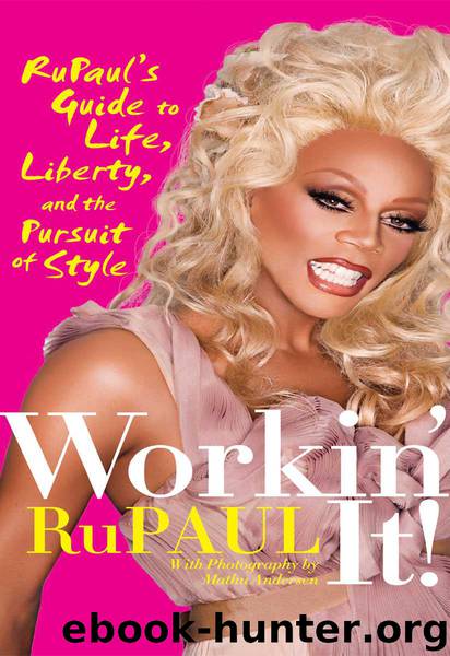 Workin' It!: RuPaul's Guide to Life, Liberty, and the Pursuit of Style by RuPaul
