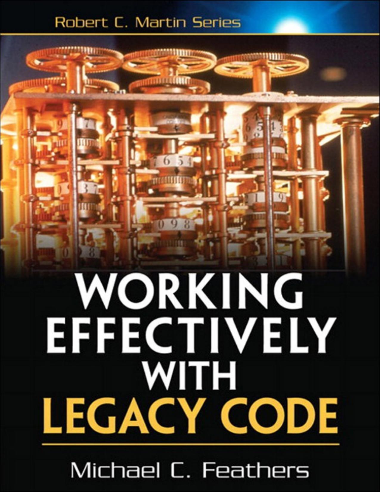 Working Effectively with Legacy Code by Michael C. Feathers