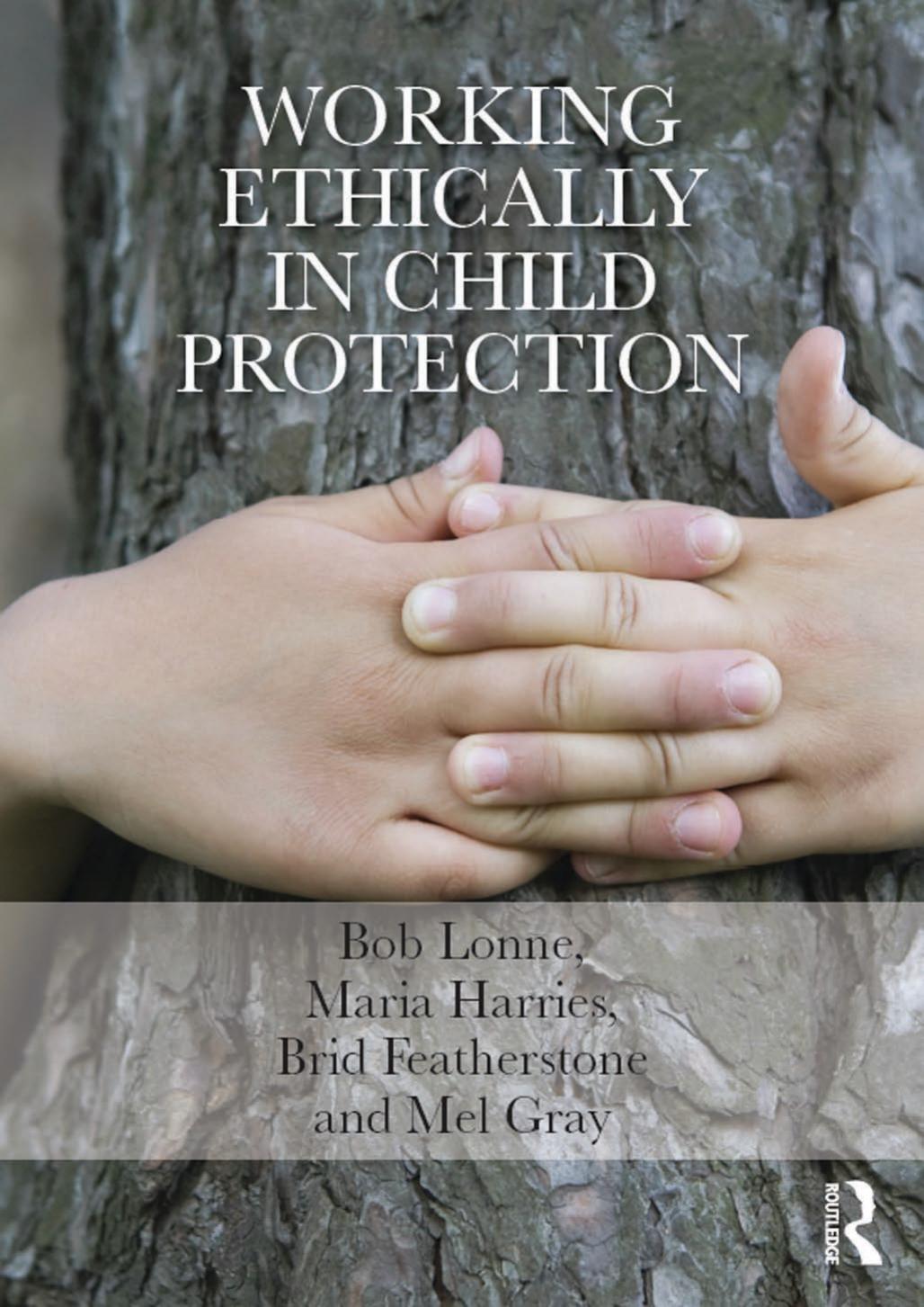Working Ethically in Child Protection by Bob Lonne & Maria Harries & Brid Featherstone and Mel Gray