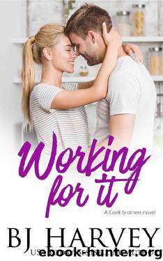 Working For It: A House Flipping Rom Com (Cook Brothers Book 5) by BJ Harvey