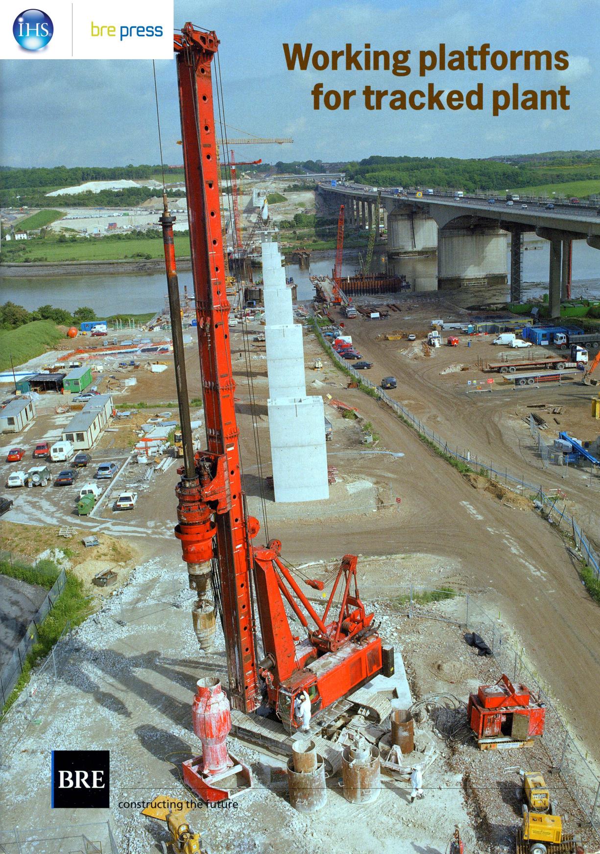 Working Platforms for Tracked Plant: Good Practice Guide to the Design, Installation, Maintenance and Repair of Ground-supported Working Platforms (BR 470) by Building Research Establishment