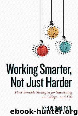 Working Smarter, Not Just Harder: Three Sensible Strategies for Succeeding in College...and Life by Karl Reid