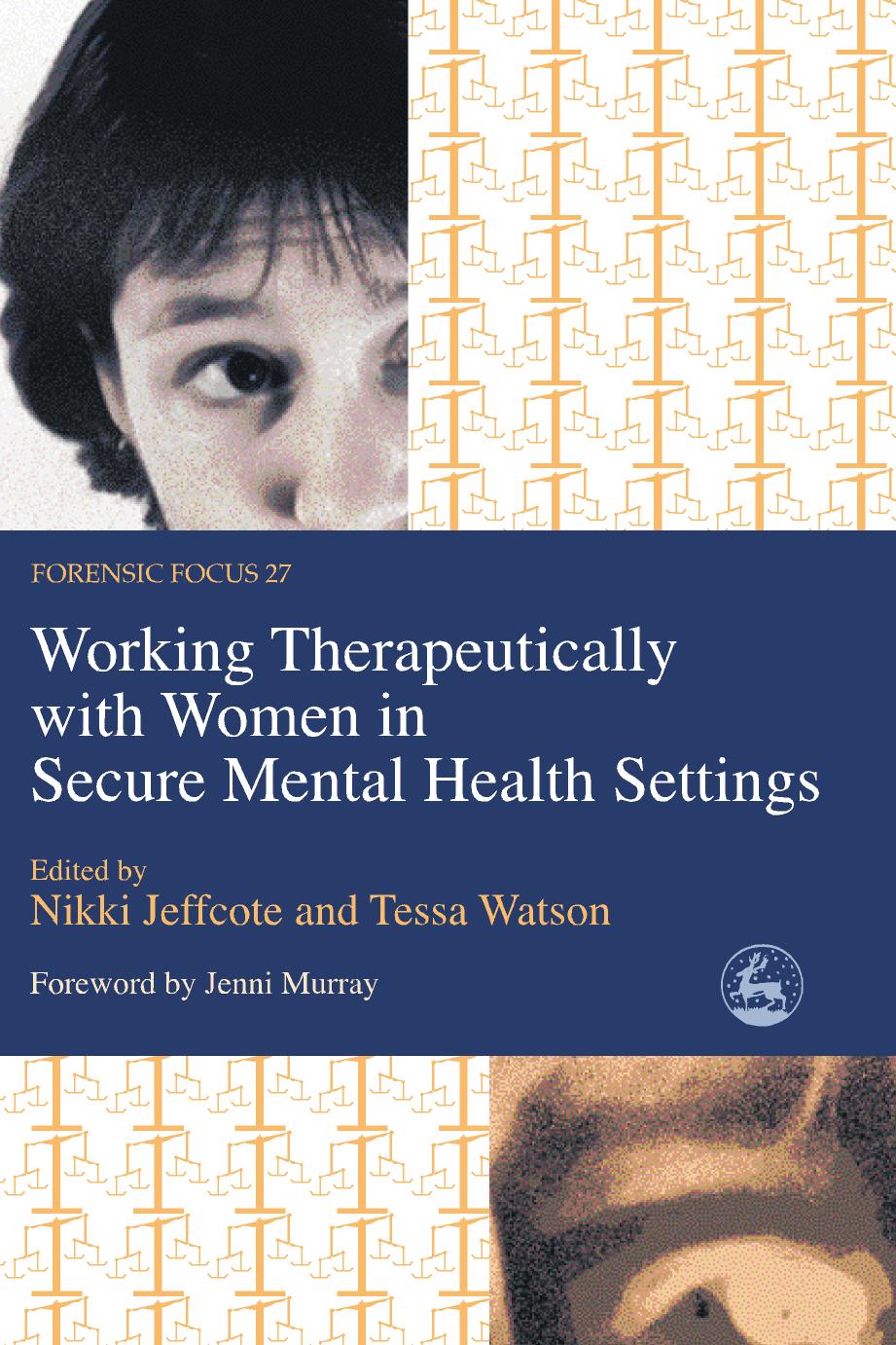 Working Therapeutically With Women in Secure Mental Health Settings (Forensic Focus, 27) by Jenni Murray Nikki Jeffcote Tessa Watson