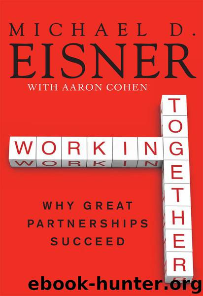 Working Together: Why Great Partnerships Succeed by Michael D. Eisner & Aaron R. Cohen