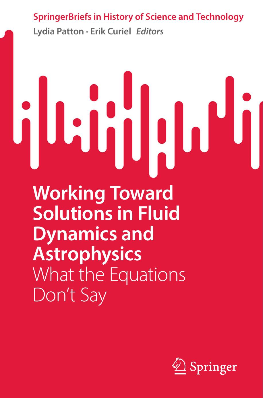 Working Toward Solutions in Fluid Dynamics and Astrophysics: What the Equations Donât Say by Lydia Patton Erik Curiel