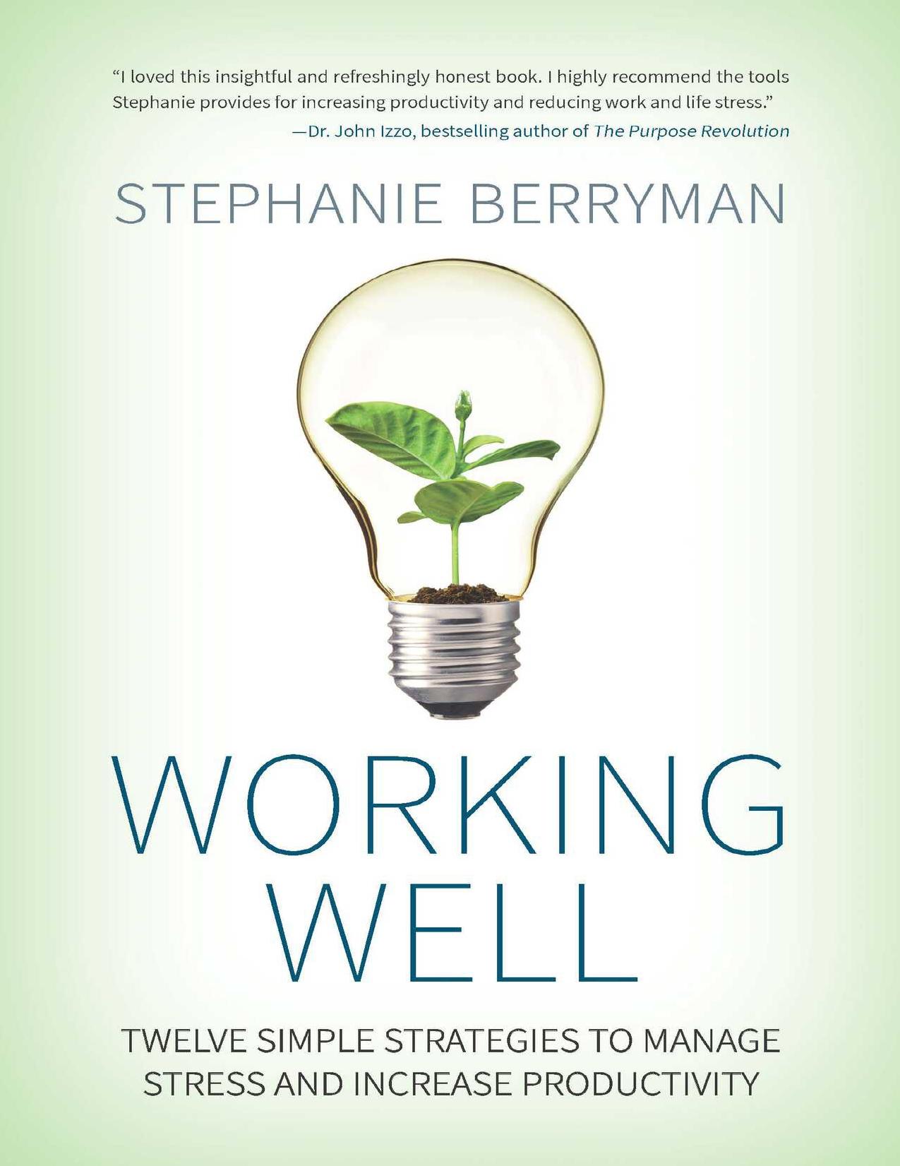 Working Well: Twelve Simple Strategies to Manage Stress and Increase Productivity by Stephanie Berryman